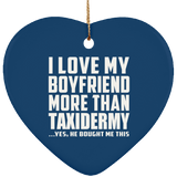 I Love My Boyfriend More Than Taxidermy - Heart Ornament