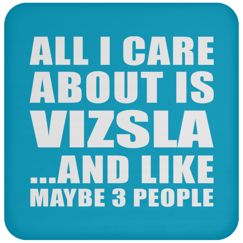 All I Care About Is Vizsla - Drink Coaster