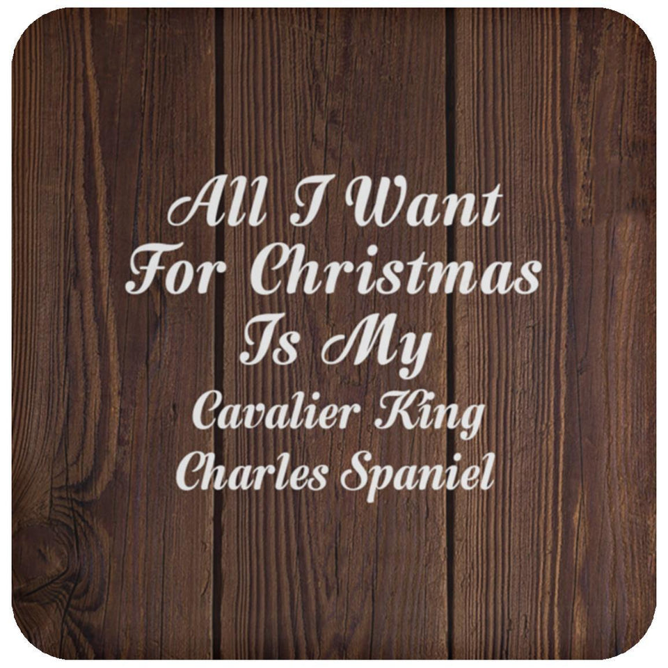 All I Want For Christmas Is My Cavalier King Charles Spaniel - Drink Coaster D