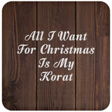 All I Want For Christmas Is My Korat - Drink Coaster D