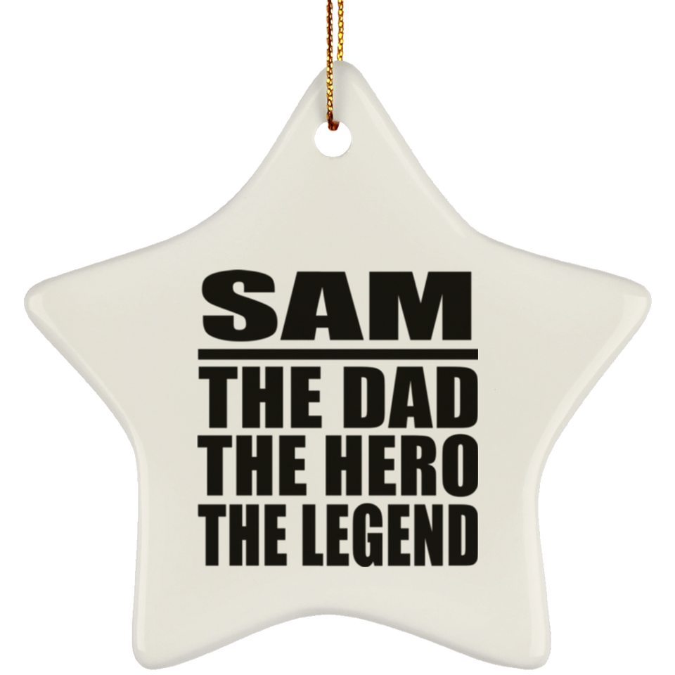 Sam The Dad The Hero The Legend - Star Ornament