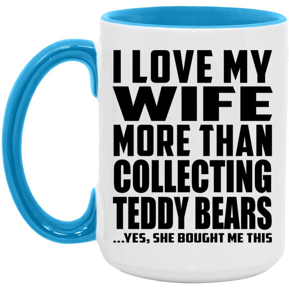I Love My Wife More Than Collecting Teddy Bears - 15oz Accent Mug Blue