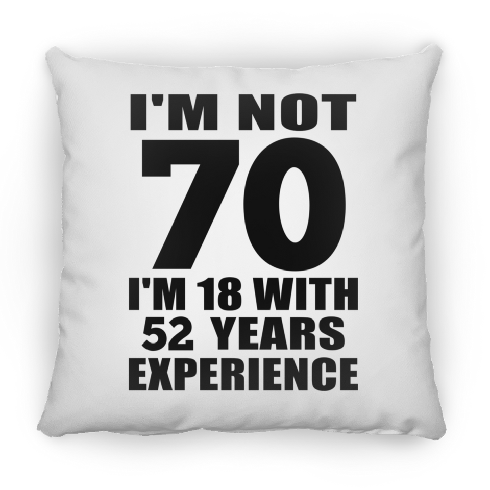 70th Birthday I'm Not 70 I'm 18 With 52 Years Experience - Throw Pillow