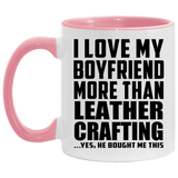 I Love My Boyfriend More Than Leather Crafting - 11oz Accent Mug Pink