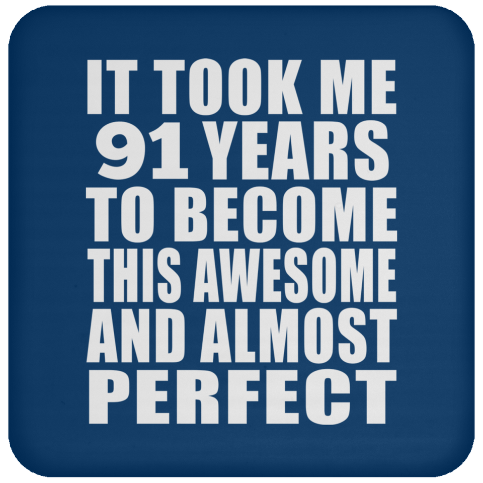 91st Birthday Took 91 Years To Become Awesome & Perfect - Drink Coaster