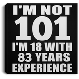 101st Birthday I'm Not 101 I'm 18 With 83 Years Experience - Canvas Square