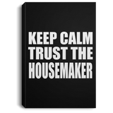 Keep Calm and Trust The Housemaker - Canvas Portrait
