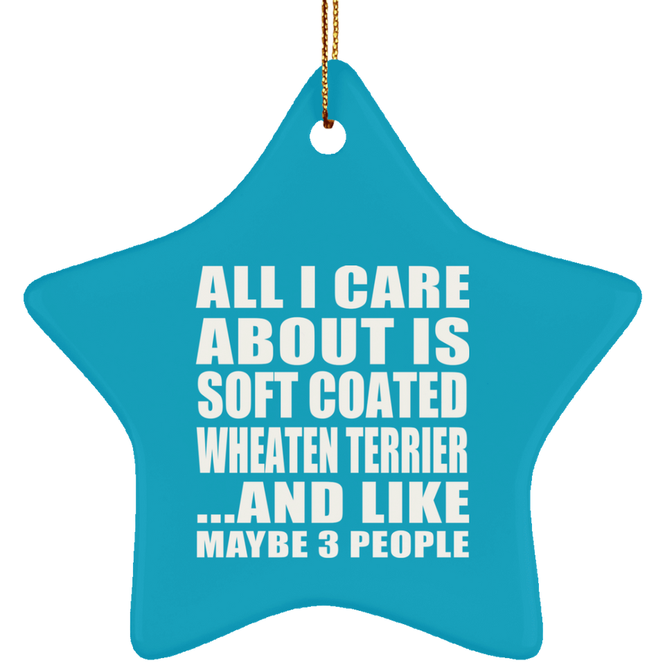 All I Care About Is Soft Coated Wheaten Terrier - Star Ornament