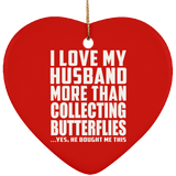 I Love My Husband More Than Collecting Butterflies - Heart Ornament