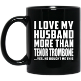 I Love My Husband More Than Tenor Trombone - 11 Oz Coffee Mug Black