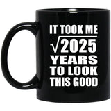 45th Birthday Took Square Root of 2025 Years To Look Good - 11oz Coffee Mug Black