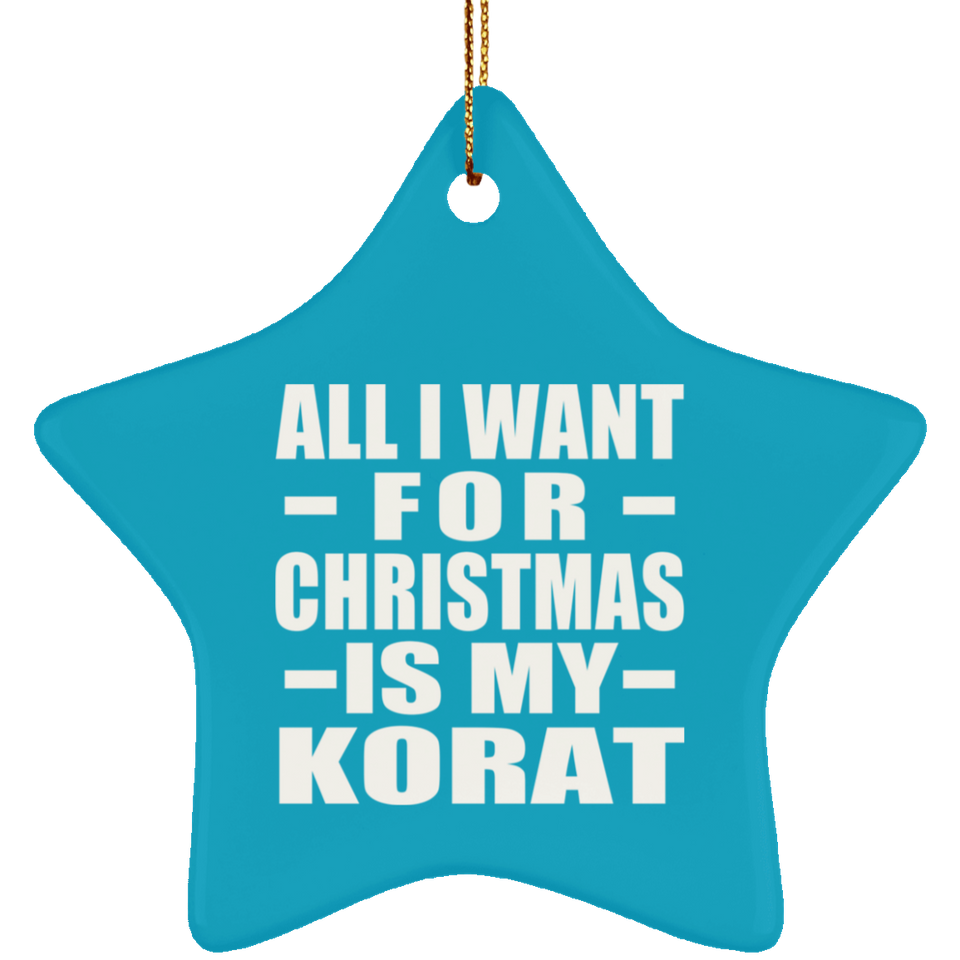 All I Want For Christmas Is My Korat - Star Ornament