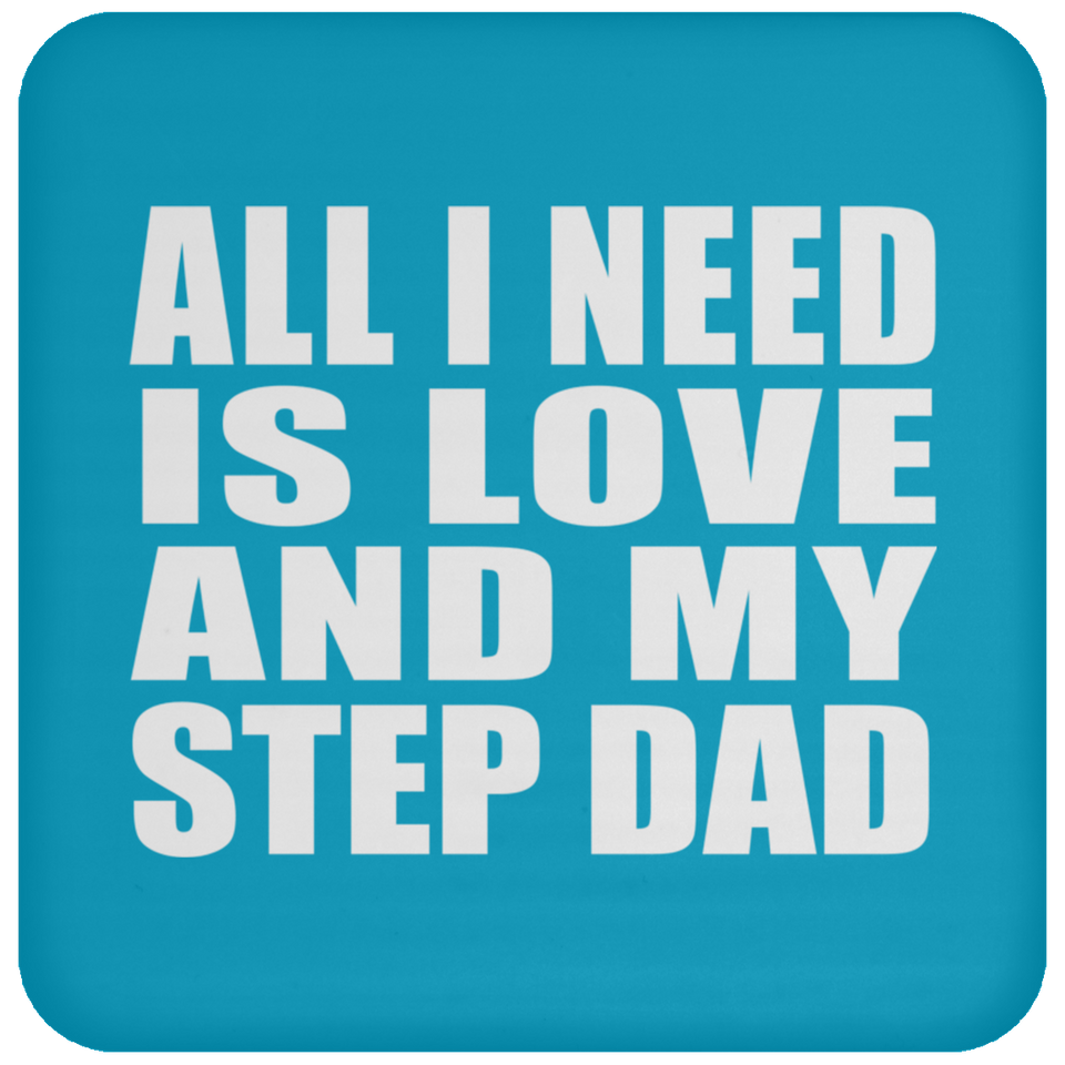 All I Need Is Love And My Step Dad - Drink Coaster