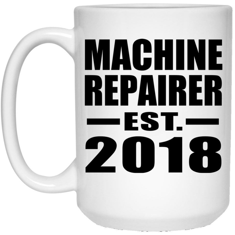 Machine Repairer Established EST. 2018 - 15 Oz Coffee Mug