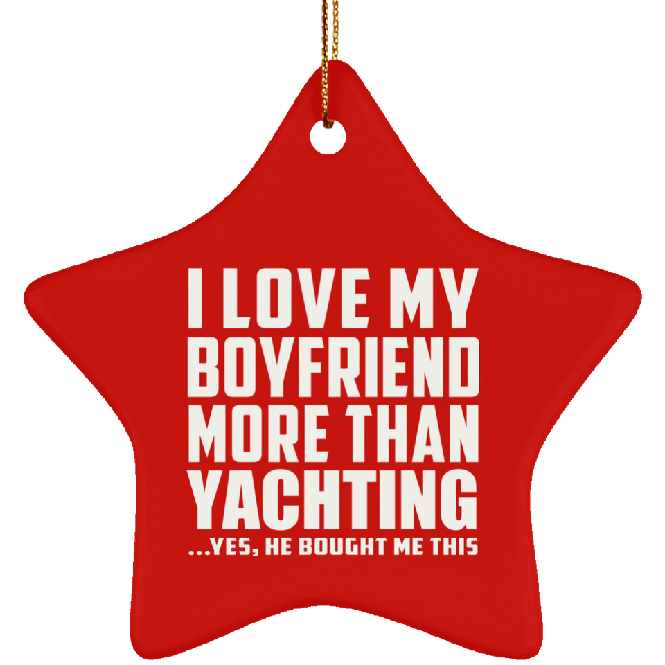 I Love My Boyfriend More Than Yachting - Star Ornament