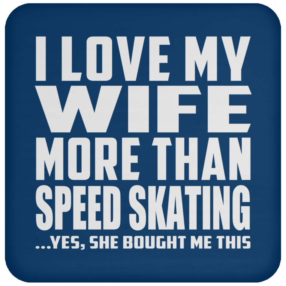 I Love My Wife More Than Speed Skating - Drink Coaster