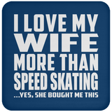 I Love My Wife More Than Speed Skating - Drink Coaster