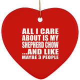 All I Care About Is My Shepherd Chow - Heart Ornament
