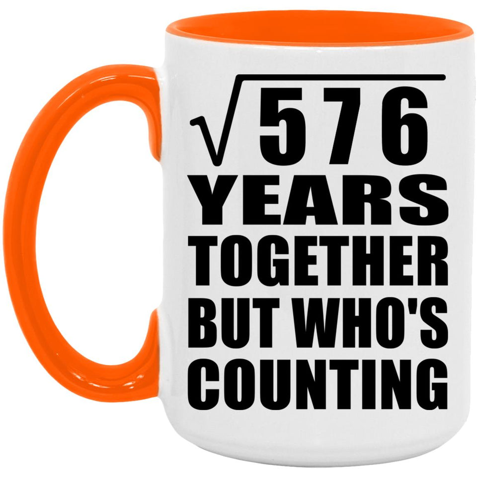 24th Anniversary Square Root of 576 Years Who's Counting - 15oz Accent Mug Orange