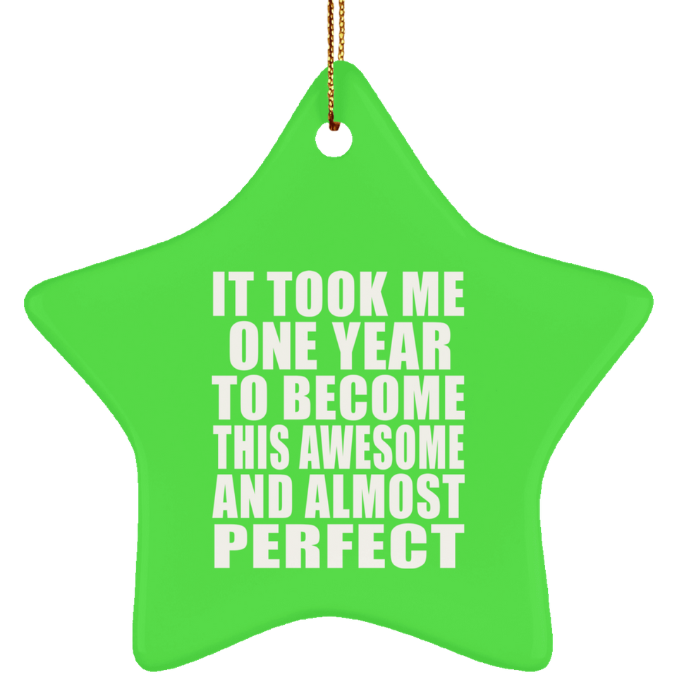 1st Birthday Took 1 Year To Become Awesome & Perfect - Star Ornament