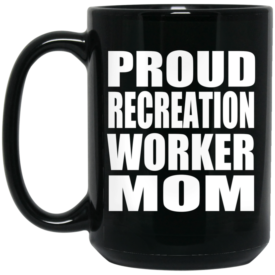 Proud Recreation Worker Mom - 15oz Coffee Mug Black
