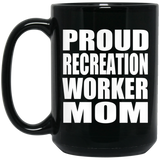 Proud Recreation Worker Mom - 15oz Coffee Mug Black