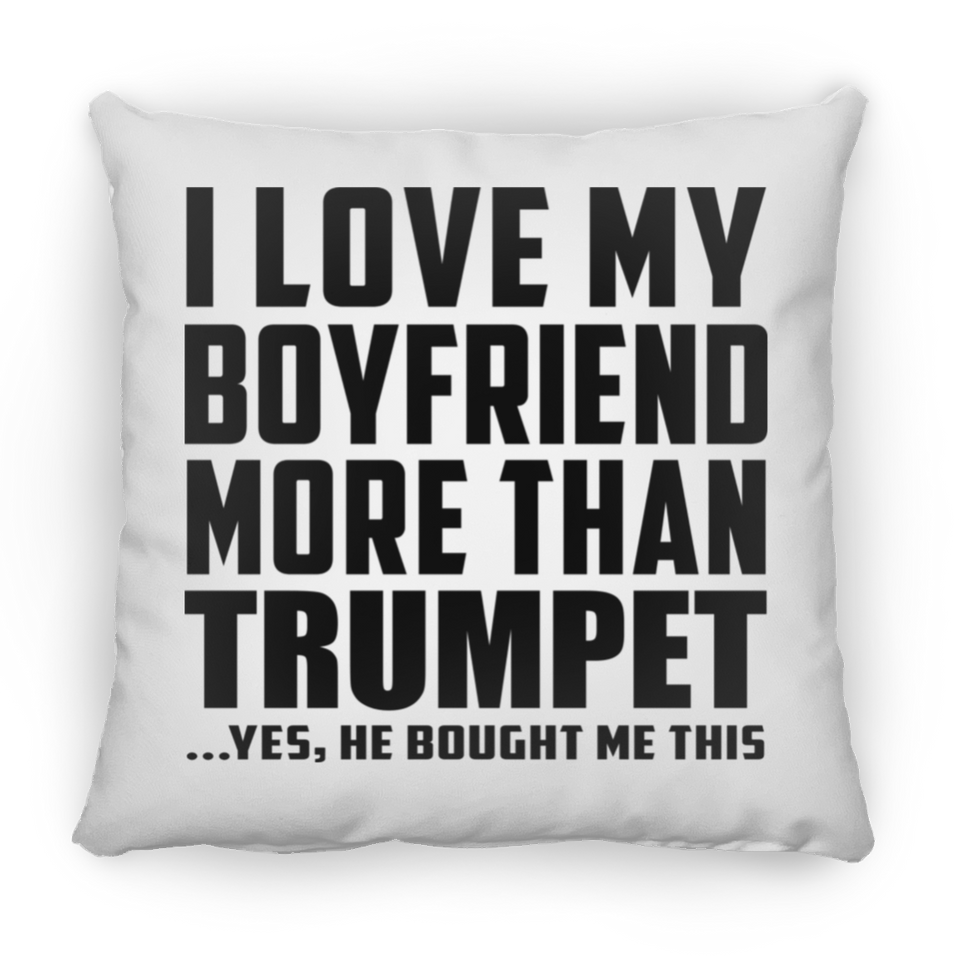I Love My Boyfriend More Than Trumpet - Throw Pillow
