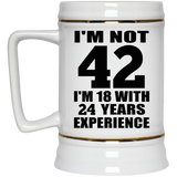 42nd Birthday I'm Not 42 I'm 18 With 24 Years Experience - Beer Stein