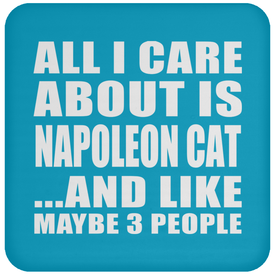 All I Care About Is Napoleon Cat - Drink Coaster