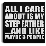 All I Care About Is My Step Father - Canvas Square