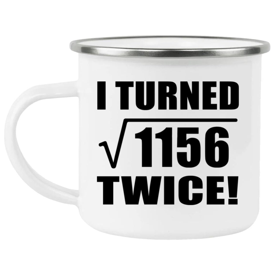 68th Birthday I Turned Square Root of 1156 Twice - 12oz Camping Mug