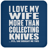 I Love My Wife More Than Collecting Knives - Drink Coaster