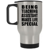 Being Teaching Assistant Makes Life Special - Travel Mug Silver