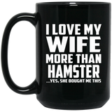 I Love My Wife More Than Hamster - 15 Oz Coffee Mug Black