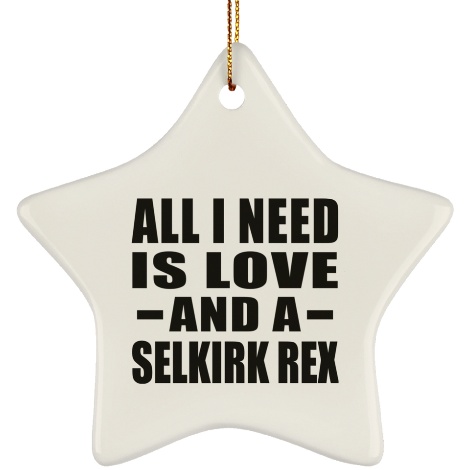 All I Need Is Love And A Selkirk Rex - Star Ornament