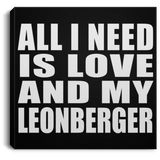 All I Need Is Love And My Leonberger - Canvas Square