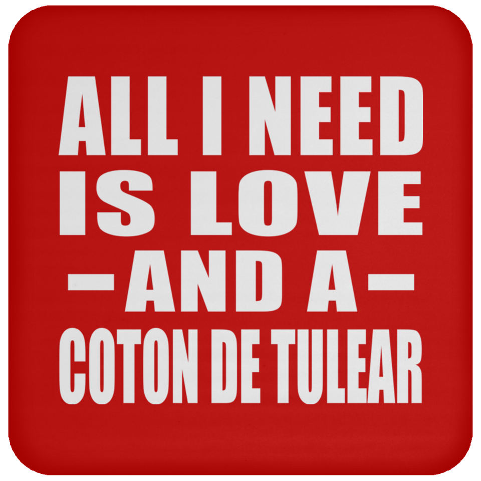 All I Need Is Love And A Coton De Tulear - Drink Coaster