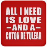 All I Need Is Love And A Coton De Tulear - Drink Coaster