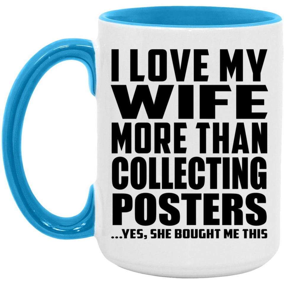 I Love My Wife More Than Collecting Posters - 15oz Accent Mug Blue