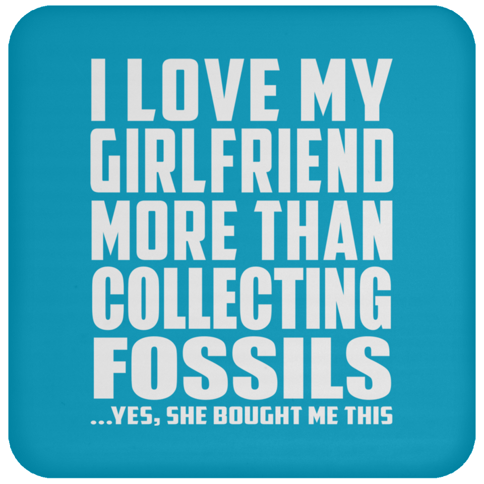 I Love My Girlfriend More Than Collecting Fossils - Drink Coaster