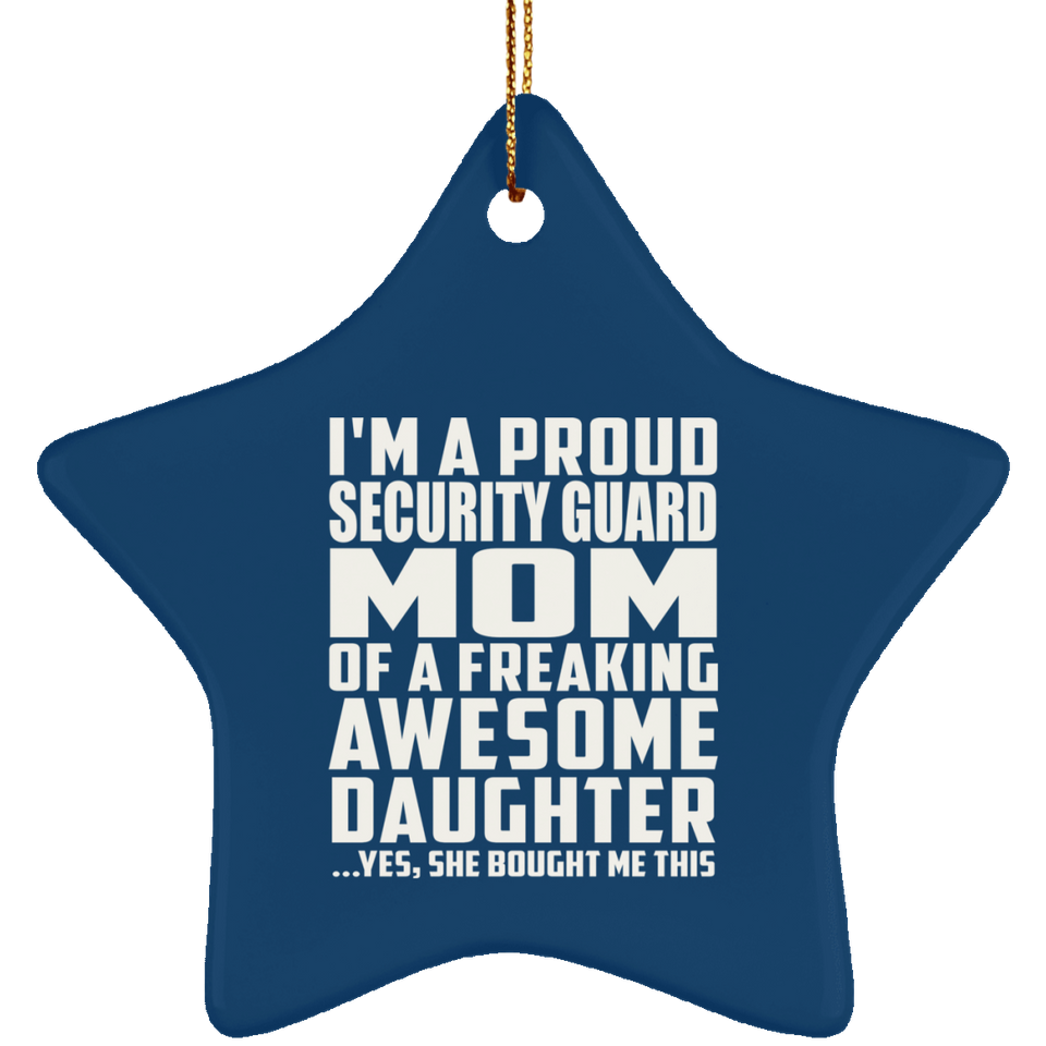 Proud Security Guard Mom Of Awesome Daughter - Star Ornament