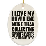 I Love My Boyfriend More Than Collecting Sports Cards - Oval Ornament