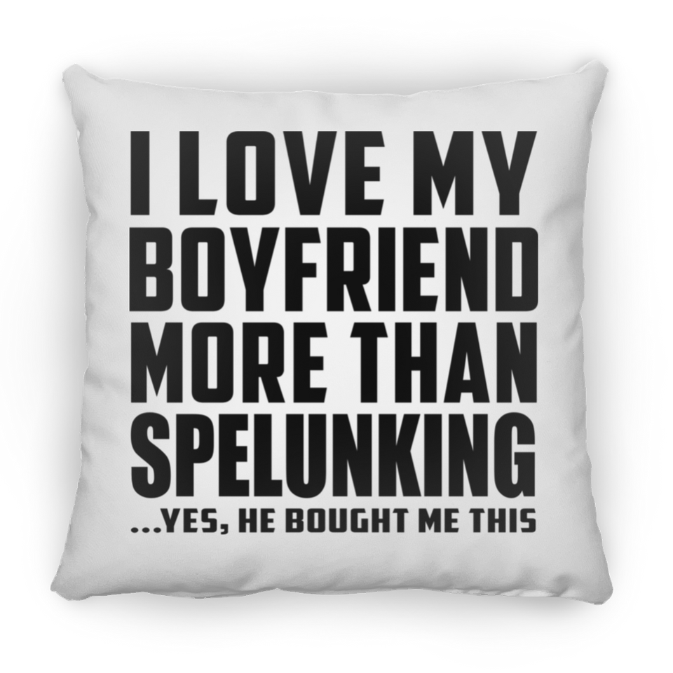 I Love My Boyfriend More Than Spelunking - Throw Pillow