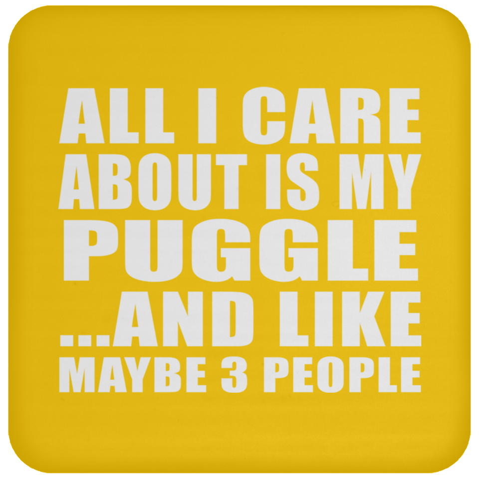 All I Care About Is My Puggle - Drink Coaster