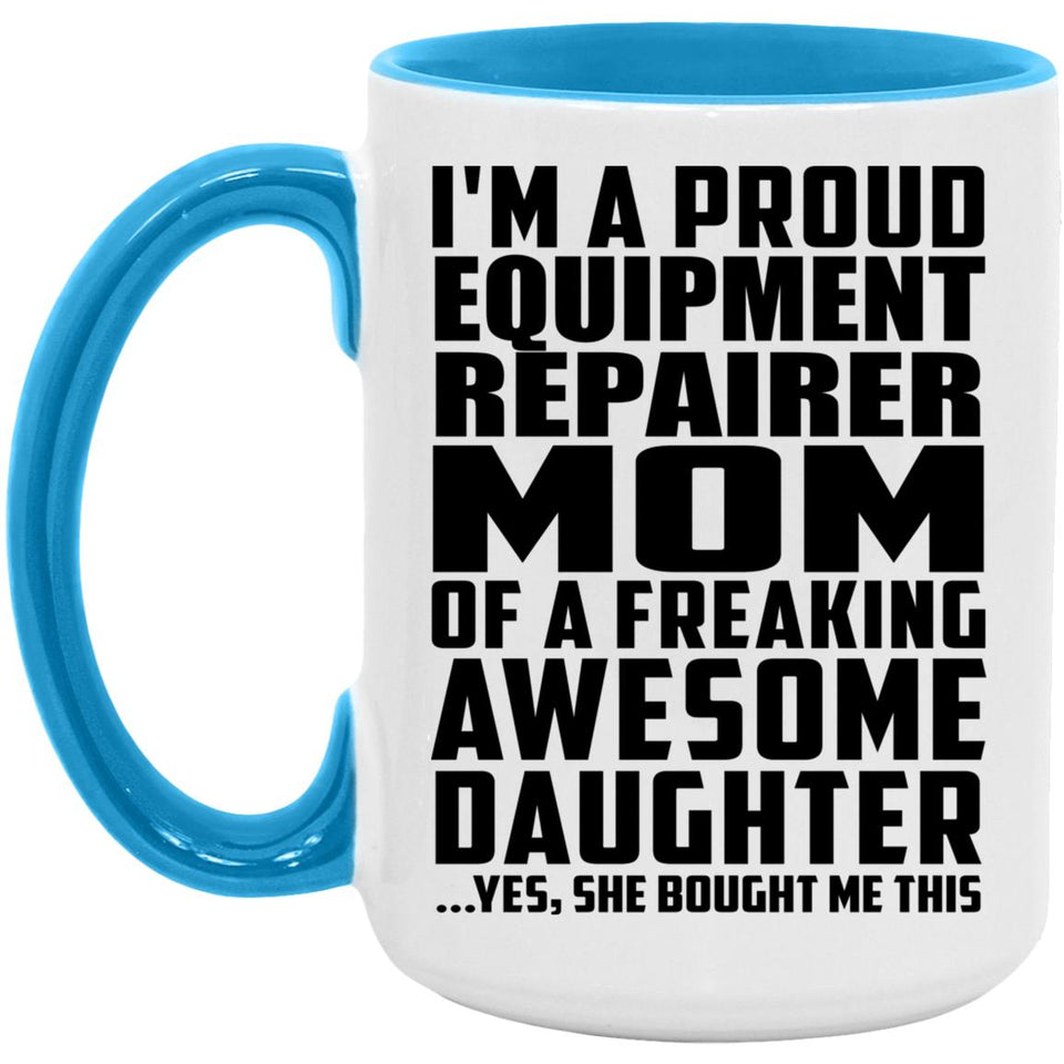 Proud Equipment Repairer Mom Of Awesome Daughter - 15oz Accent Mug Blue