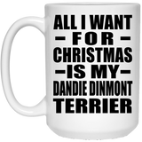All I Want For Christmas Is My Dandie Dinmont Terrier - 15 Oz Coffee Mug