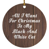 All I Want For Christmas Is My Black And White Cat - Circle Ornament D