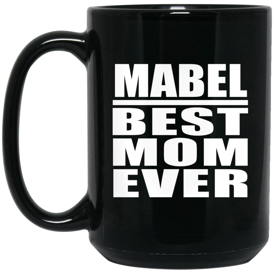 Mabel Best Mom Ever - 15 Oz Coffee Mug Black