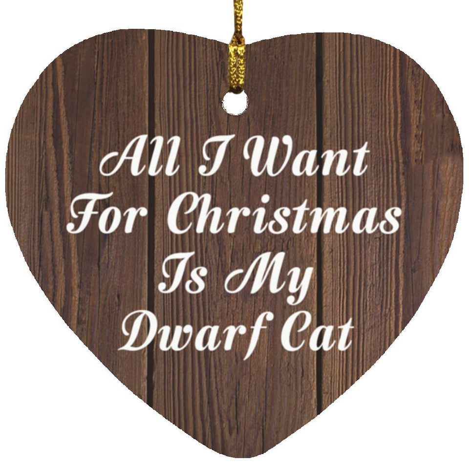 All I Want For Christmas Is My Dwarf Cat - Heart Ornament D