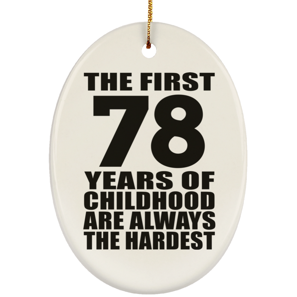 78th Birthday First 78 Years of Childhood Are The Hardest - Oval Ornament